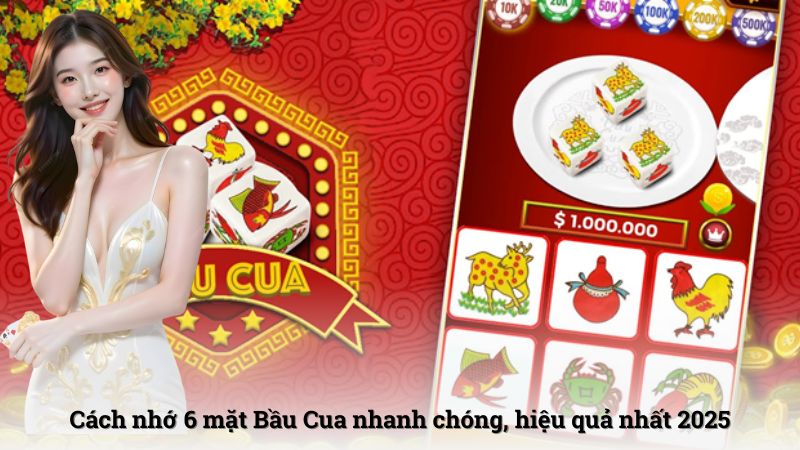 Cách nhớ 6 mặt Bầu Cua nhanh chóng, hiệu quả nhất 2025