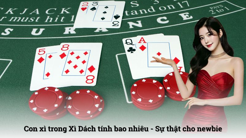 Con xì trong Xì Dách tính bao nhiêu - Sự thật cho newbie