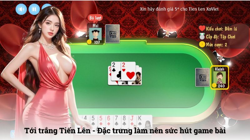 Tới trắng Tiến Lên - Đặc trưng làm nên sức hút game bài